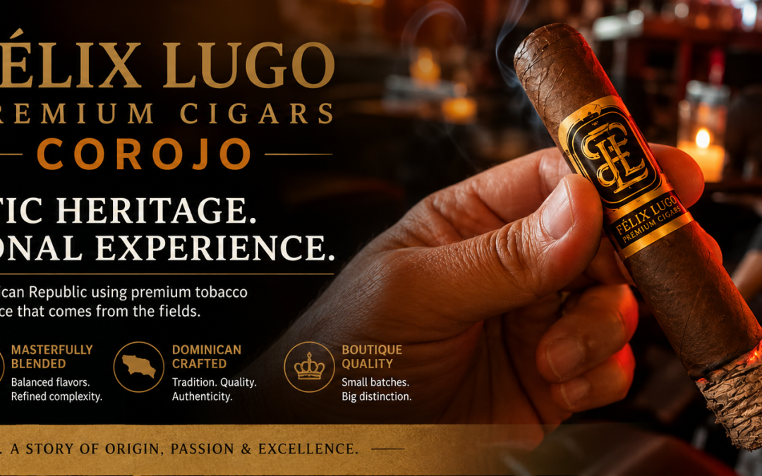 Why Félix Lugo Corojo Is Turning Heads Among Boutique Cigar Enthusiasts